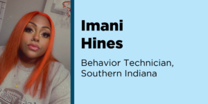 Imani Hines, Behavior Technician Southern Indiana