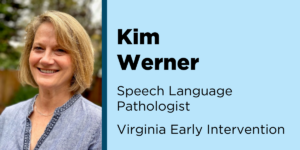 Kim Werner, Speech Language Pathologist Virginia Early Intervention