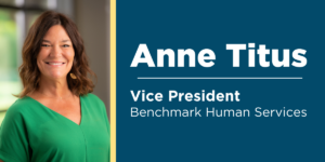 Anne Titus, Vice President, Benchmark Human Services