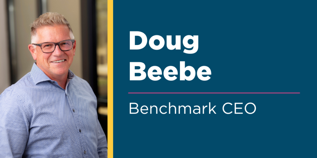 Doug Beebe, Benchmark CEO