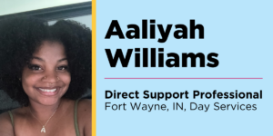 Photo of Aaliyah Williams, Direct Support Professional in Fort Wayne, IN Day Services